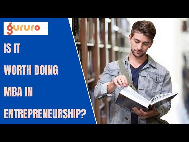 Is It Worth Doing MBA In Entrepreneurship? | IU University | Gururo