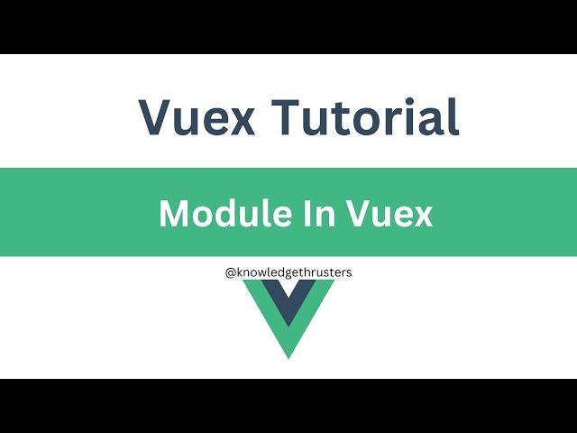 Module in Vuex | Vuex Tutorial @knowledgethrusters