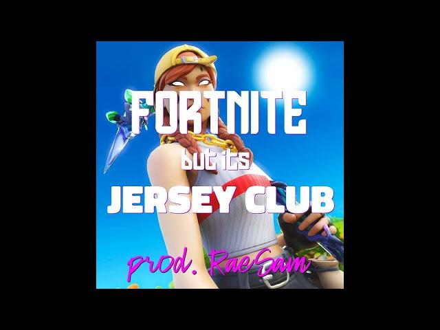 FORTNITE but its JERSEY CLUB (prod. RaeSam)