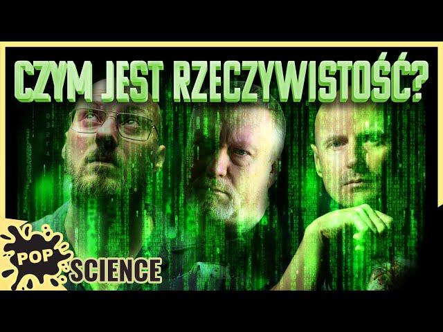 Rzeczywistość to coś innego niż myślimy? - POP Science #43