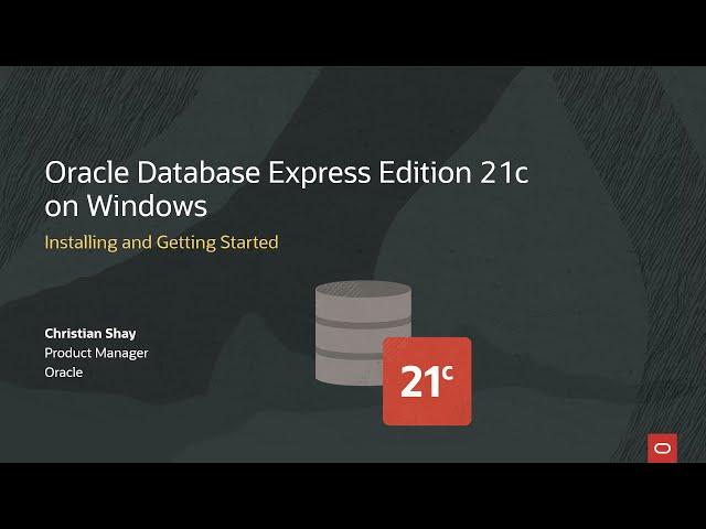 Oracle Database Express Edition (XE) 21c on Windows - Installing and Getting Started