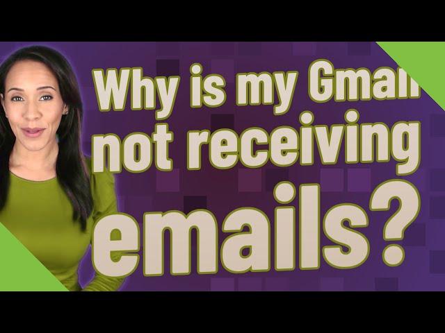 Why is my Gmail not receiving emails?