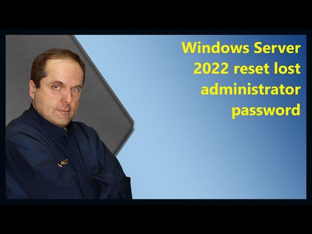 Windows Server 2022 reset lost administrator password