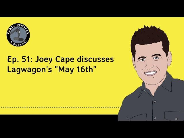 Ep. 51: Joey Cape discusses Lagwagon's "May 16th"