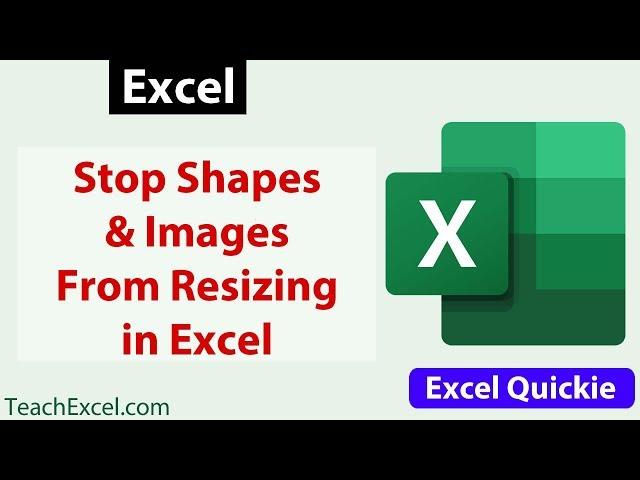 Prevent Shapes and Images from Resizing or Moving in Excel - Excel Quickie 31