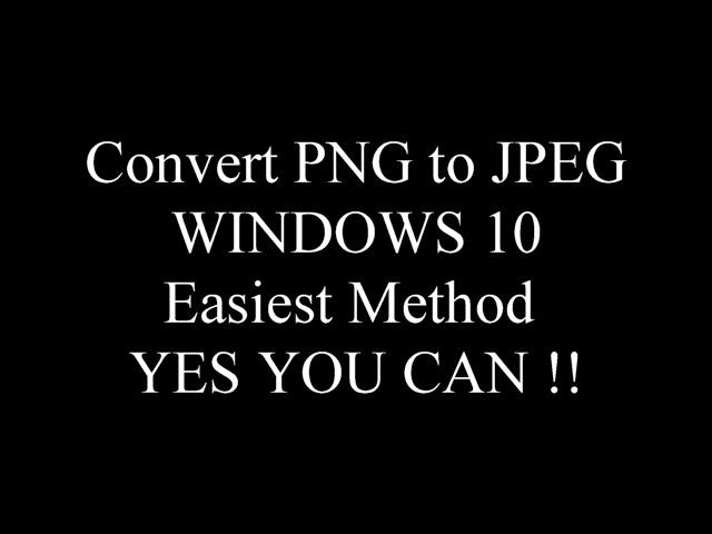 WINDOWS 10 PNG to JPEG Picture File CONVERTER EASIEST METHOD YET