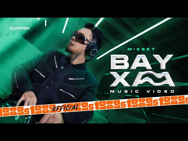 DuongK - Mixset Bayxa (Official M/V)