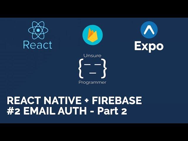 React Native + Firebase | #2 Email Auth - Part 2 | Expo