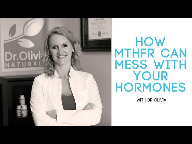 MTHFR:  How it’s Messing With Your Hormones | Dr. Olivia Joseph