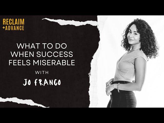 What To Do When Success Feels Miserable with Jo Franco