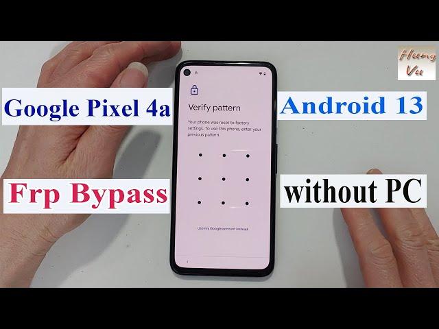 Google pixel 4a Frp bypass Android 13 without pc method 2024 - Gsm hung vu.