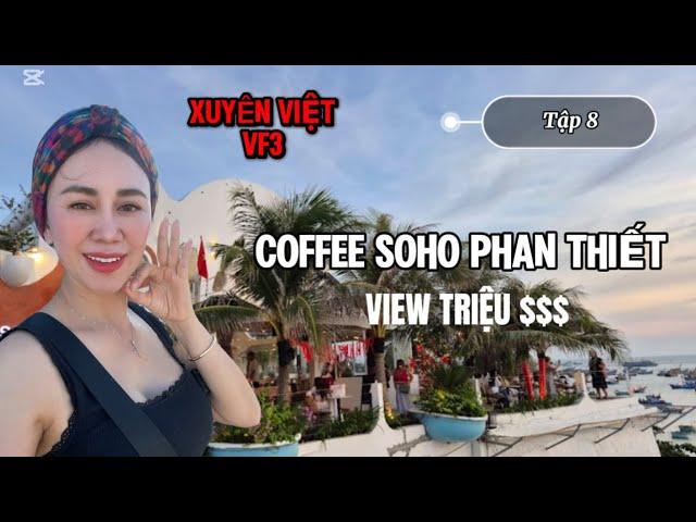 Xuyên Việt VF3-Tập 8. COFFEE SOHO MŨI NÉ, VIEW TRIỆU $$ BÊN BỜ BIỂN PHAN THIẾT