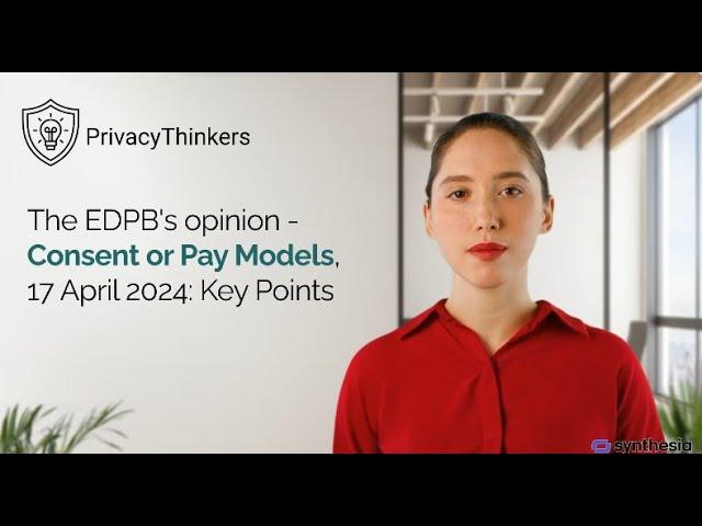 The EDPB's opinion- Consent or Pay Models, 17 April 2024: Key Points