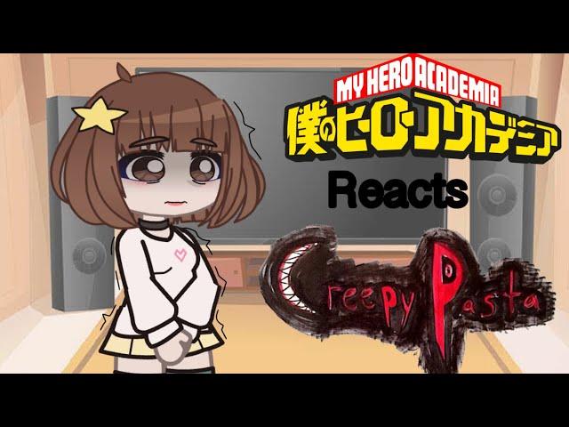 MHA reacts to CREEPYPASTA || 1/? ||