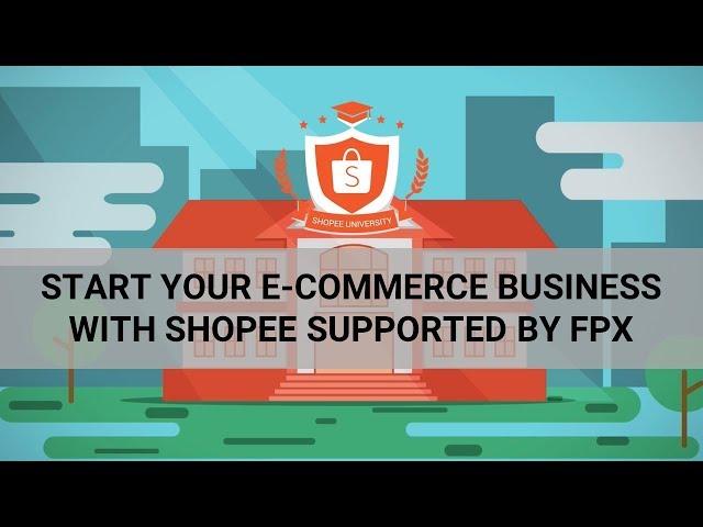 Start Your eCommerce Business with Shopee Supported by FPX