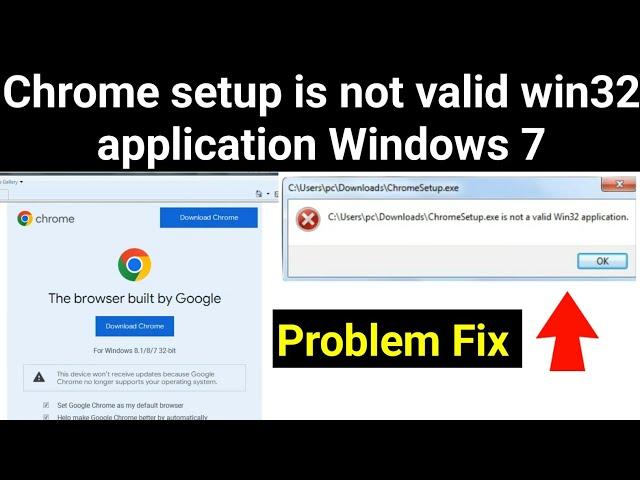 Chrome setup.exe is not a valid win32 application windows 7 | Chrome not installing windows 7