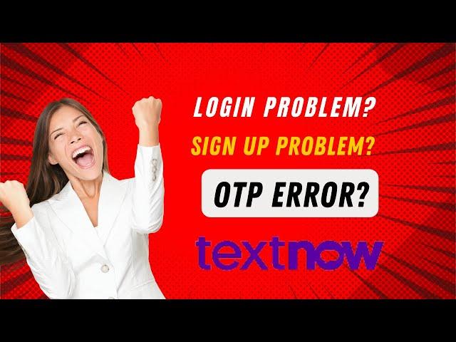 Textnow Sign Up Problem,Textnow Login Problem, Get Verification Code With Lock In Numbers Fixed 2022