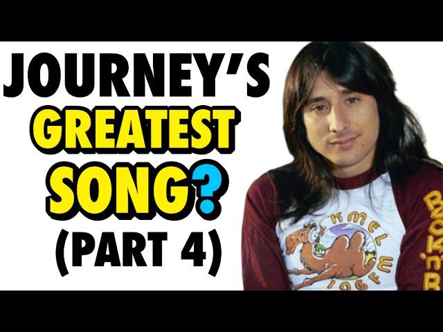 PART 4 - What Is Journey’s GREATEST Song?