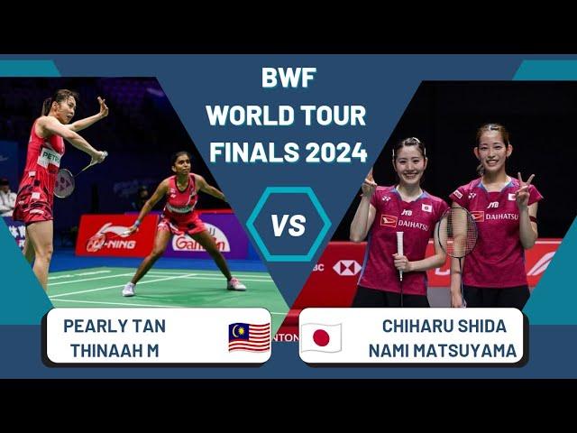 Pearly TAN/THINAAH M  Vs Chiharu SHIDA/Nami MATSUYAMA  | BWF World Tour FINALS 2024