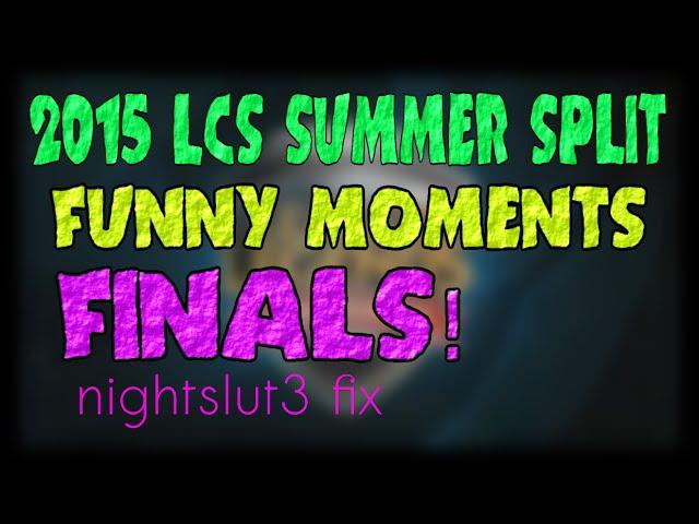 Finals Funny Moments | LCS 2015 Summer Split | nightslut3 fix