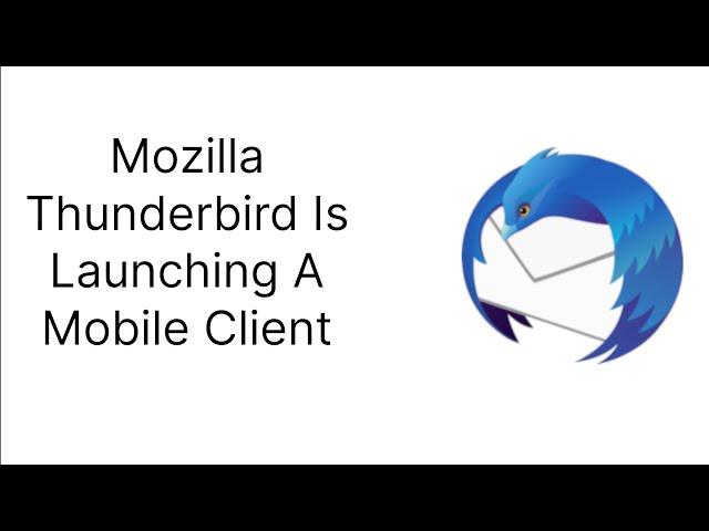 Mozilla Thunderbird Is Launching A Mobile Client