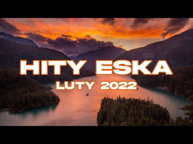 ESKA Hity na Czasie Luty 2022 * Najnowsze Przeboje z Radia 2022 * Najlepsza radiowa muzyka 2022 *