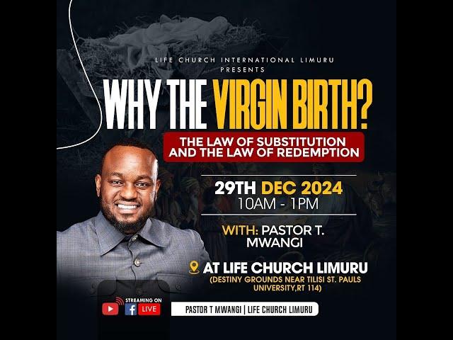 WHY THE VIRGIN BIRTH-THE LAW OF SUBSTITUTION || PASTOR T MWANGI || 29.12.2024 || LIFE CHURCH LIMURU