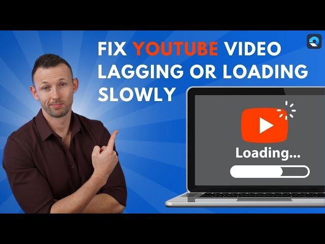 How to Fix YouTube Videos Lagging or Loading Slowly [2024 New]