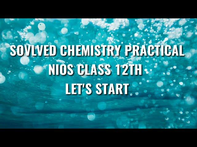 NIOS CLASS 12 , SOLVED CHEMISTRY PRACTICAL, 2021