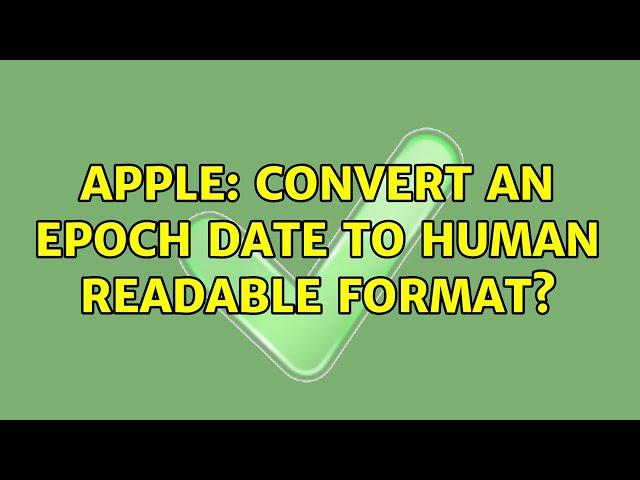 Apple: Convert an epoch date to human readable format? (2 Solutions!!)