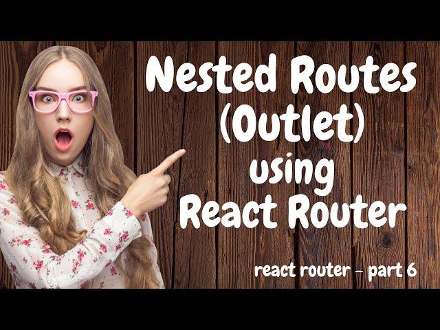 Nested Routes (Outlet component) Using React Router.