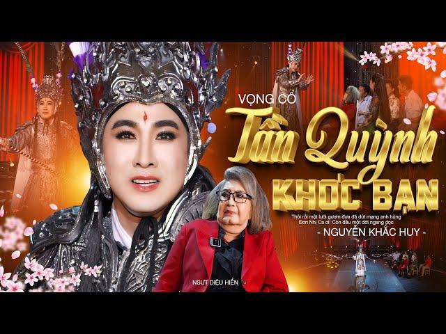 Vọng cổ: Tần Quỳnh Khóc Bạn - Nguyễn Khắc Huy || MV OFFICIAL 4K