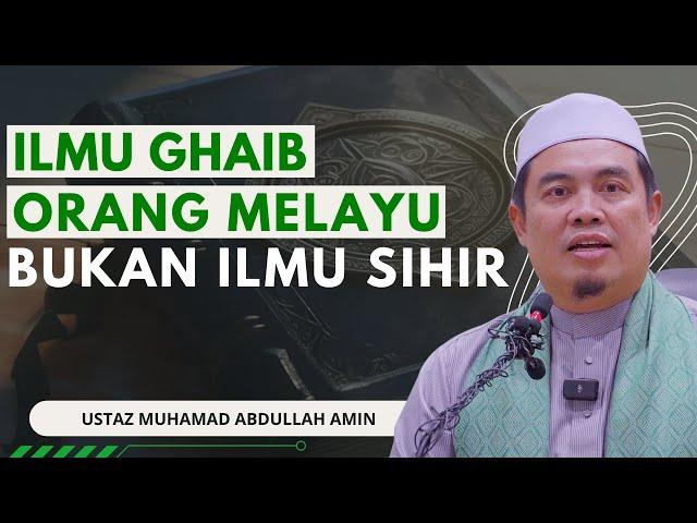 Ilmu Ghaib Orang Melayu Bukan Ilmu Sihir - Ustaz Muhammad Amin