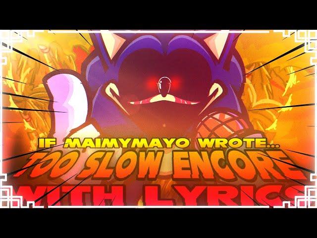 Too Slow ENCORE WITH LYRICS | Sonic.exe mod Cover | IF MAIMYMAYO WROTE with Lyrics | FT @MaimyMayo