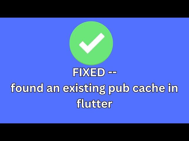 Fixed: flutter doctor found an existing pub cache