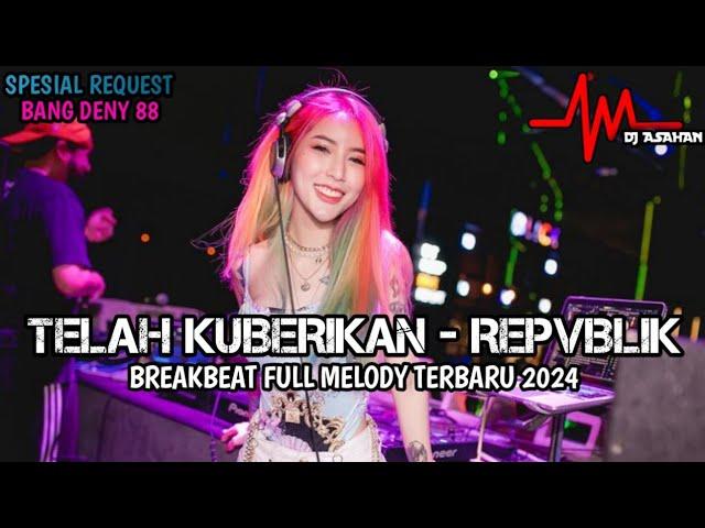 DJ Telah Kuberikan Breakbeat Full Melody Terbaru 2024 ( DJ ASAHAN ) SPESIAL REQUEST BANG DENY 88