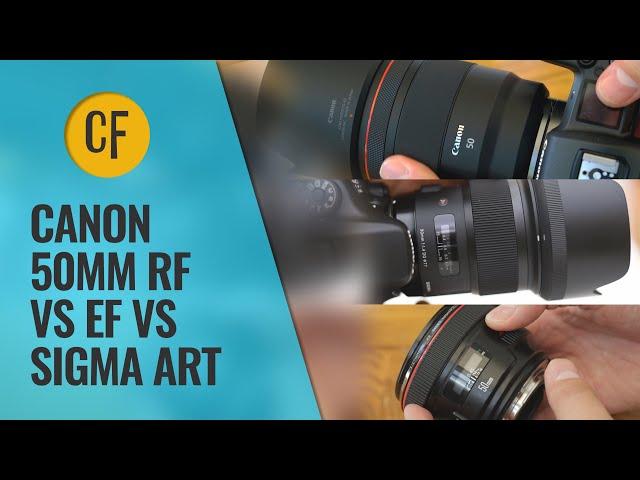 Canon RF vs EF (vs Sigma) Challenge! RF 50mm f/1.2 vs EF 50mm f/1.2 vs Sigma 50mm f/1.4 ART