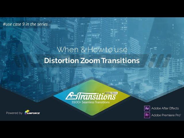 Use Case 09. When & How to use Distortion Zoom Transitions