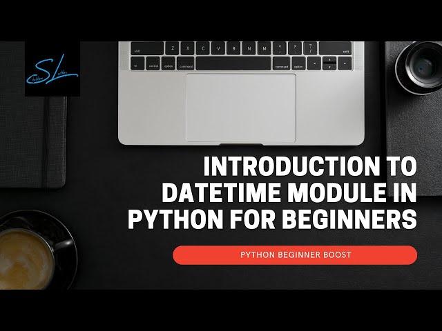 21. Learn about Datetime module in python - Python Beginner Boost