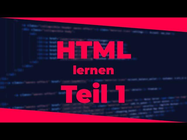 HTML lernen -  Einführung & Aufbau einer Webseite | Teil 1 | 2024