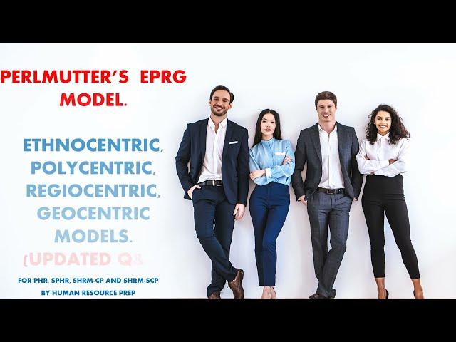 EPRG| Ethnocentric, Polycentric, Regiocentric, Geocentric Model. SHRM-SCP, SHRM-CP, PHR, SPHR Exams