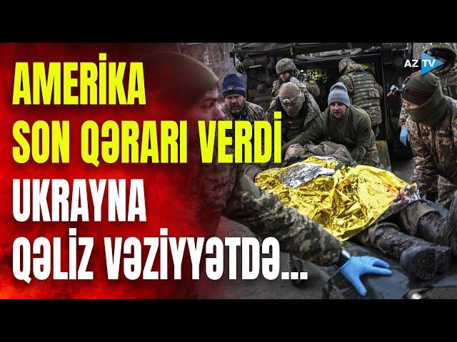 ABŞ Ukrayna ilə bağlı QƏRAR verdi – Müharibənin SON AKKORDLARINDA nələr yaşanır?