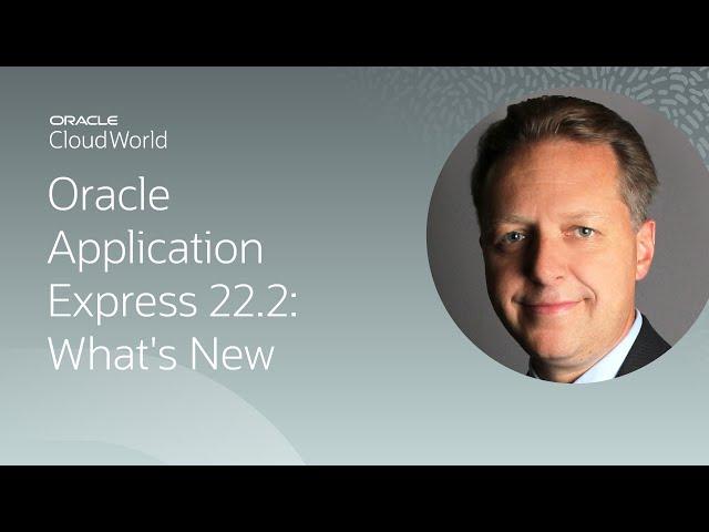 Oracle Application Express 22.2: new features and roadmap | CloudWorld 2022