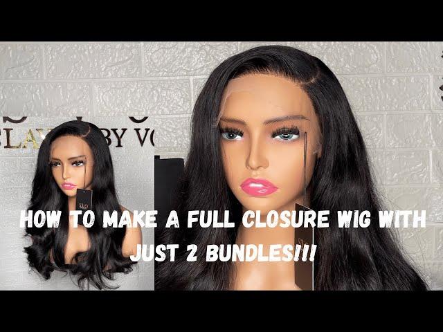 Make a Full Closure Wig With Just 2 Bundles (200grams)!!!