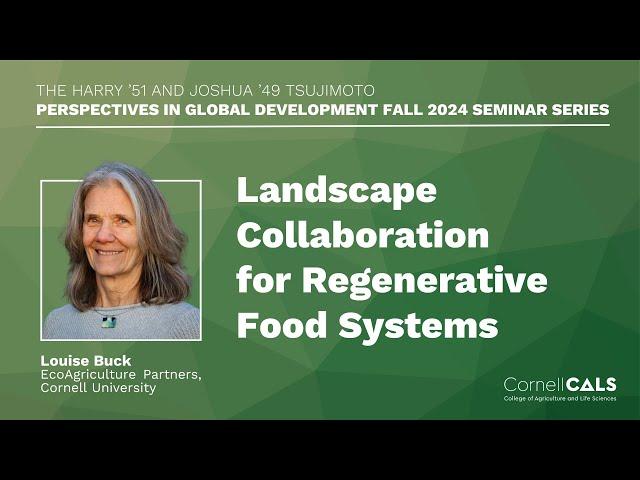 Landscape Collaboration for Regenerative Food Systems with Louise Buck at Cornell University