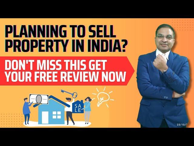 Are you an NRI Planning to Sell property in India? If yes your first step should be a review of this