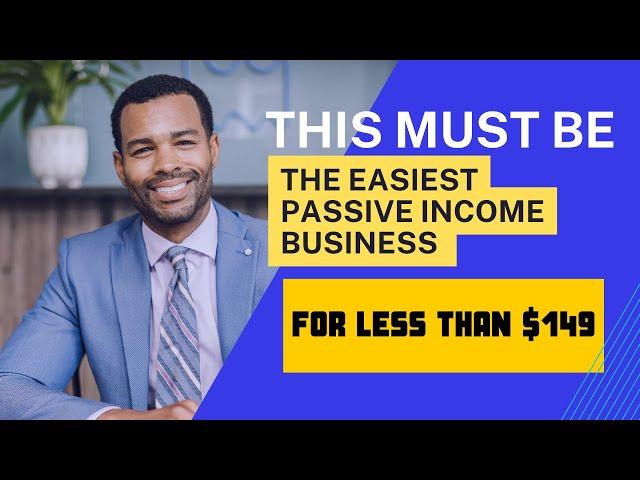 This Must Be The Easiest Passive Income Business For Less Than $149