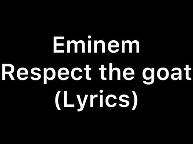 Eminem: Respect the goat (Lyrics) edited by Donner Espoir