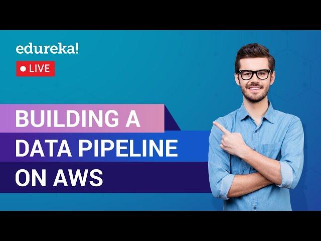 Building a Data Pipeline on AWS | AWS Data Pipeline Tutorial | AWS Training | Edureka | AWS Live - 1