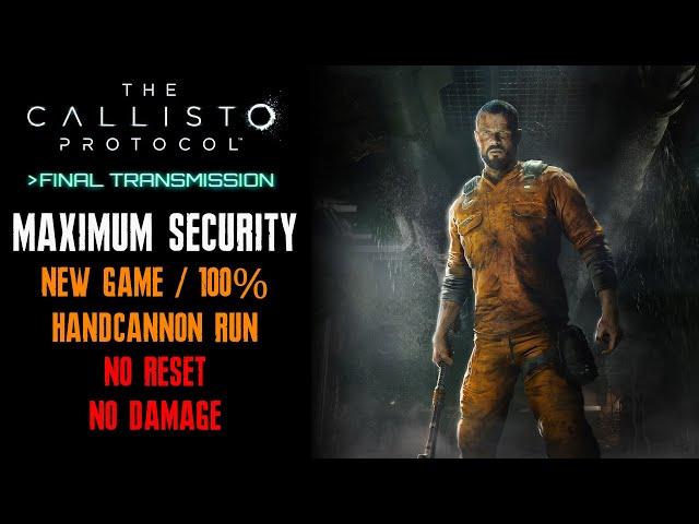 [The Callisto Protocol] Final Transmission, Maximum Security, Handcannon Run, No Reset, No Damage